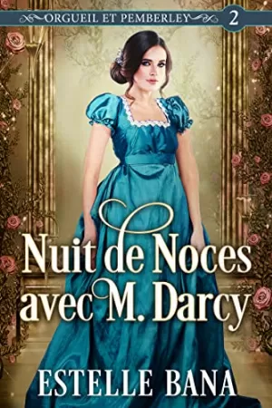 Estelle Bana – Orgueil et Pemberley, Tome 2 : Nuit de noces avec M. Darcy